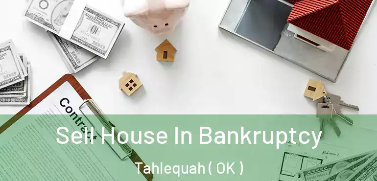 Sell House In Bankruptcy Tahlequah ( OK )