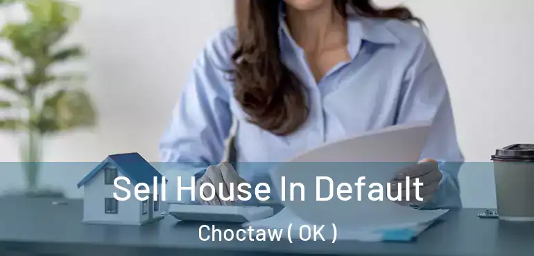  Sell House In Default Choctaw ( OK )