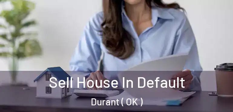 Sell House In Default Durant ( OK )