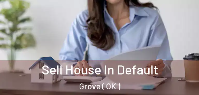  Sell House In Default Grove ( OK )