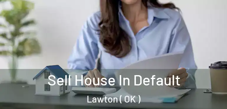  Sell House In Default Lawton ( OK )
