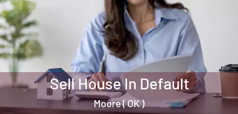  Sell House In Default Moore ( OK )