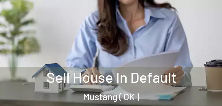  Sell House In Default Mustang ( OK )