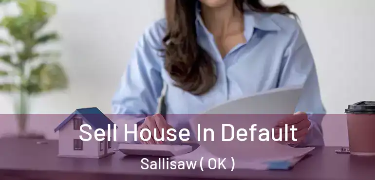  Sell House In Default Sallisaw ( OK )