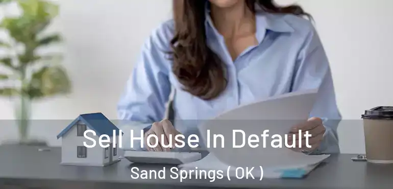 Sell House In Default Sand Springs ( OK )