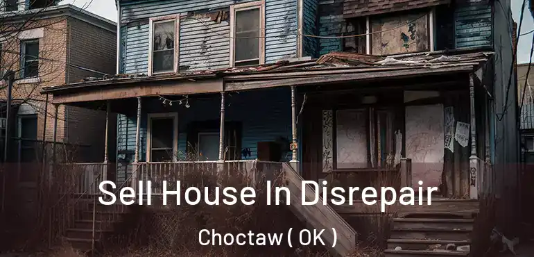  Sell House In Disrepair Choctaw ( OK )