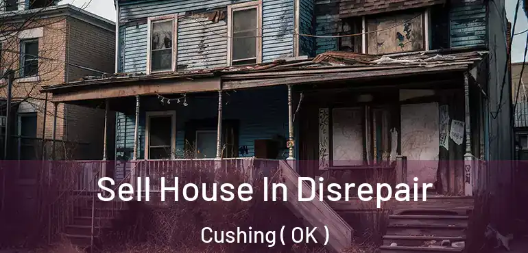  Sell House In Disrepair Cushing ( OK )