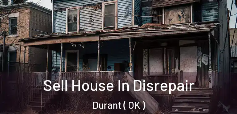  Sell House In Disrepair Durant ( OK )
