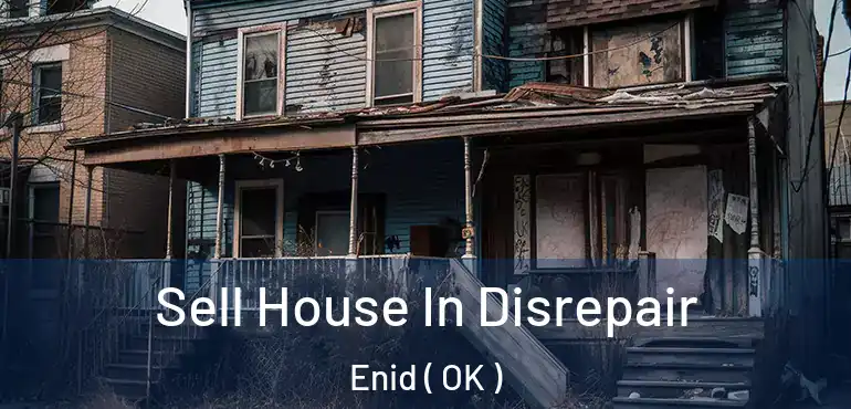 Sell House In Disrepair Enid ( OK )