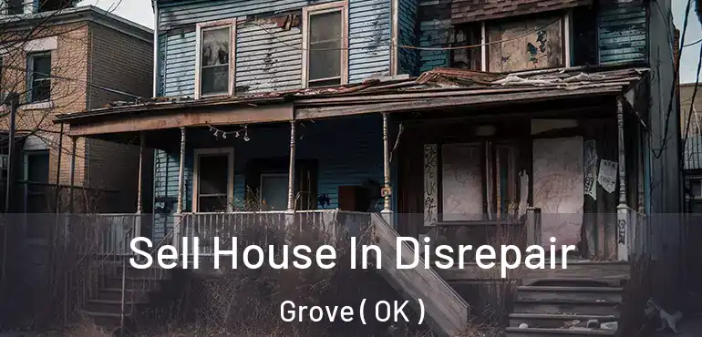  Sell House In Disrepair Grove ( OK )