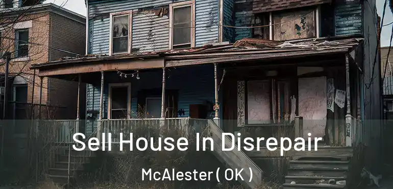  Sell House In Disrepair McAlester ( OK )