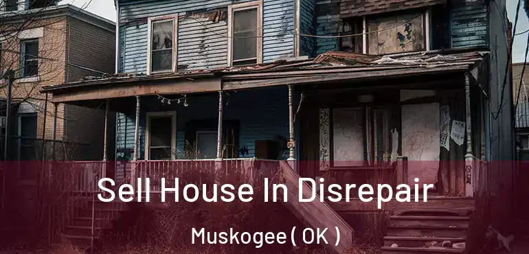  Sell House In Disrepair Muskogee ( OK )