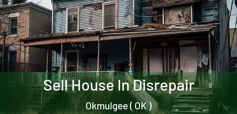  Sell House In Disrepair Okmulgee ( OK )