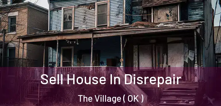 Sell House In Disrepair The Village ( OK )