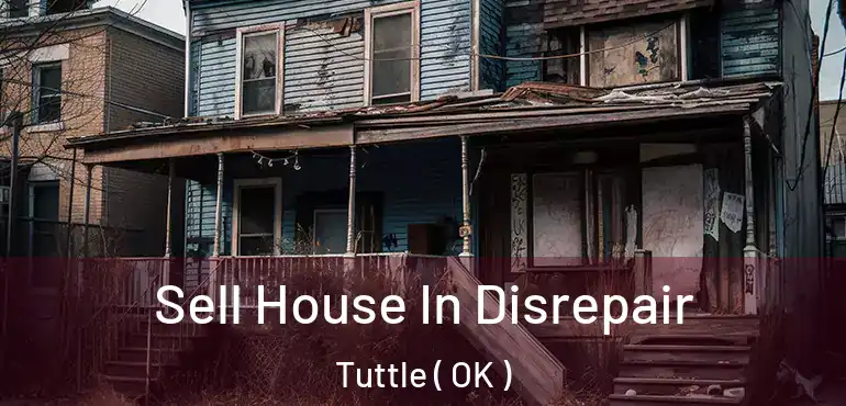  Sell House In Disrepair Tuttle ( OK )