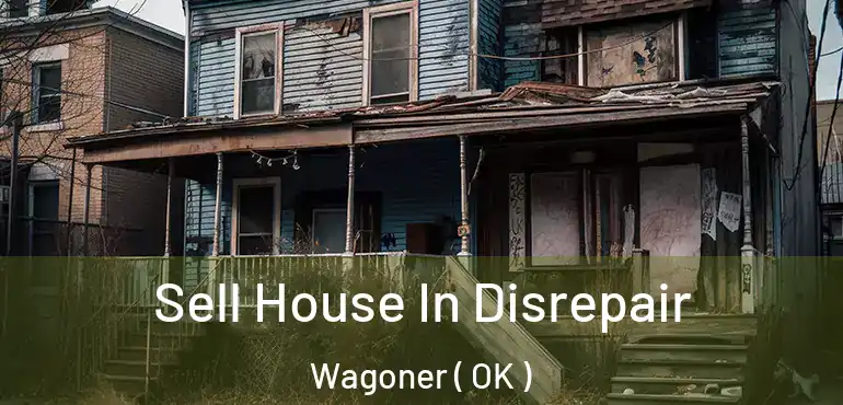  Sell House In Disrepair Wagoner ( OK )