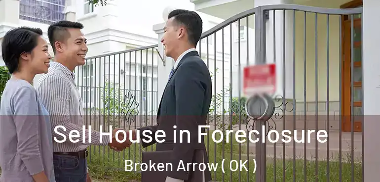  Sell House in Foreclosure Broken Arrow ( OK )