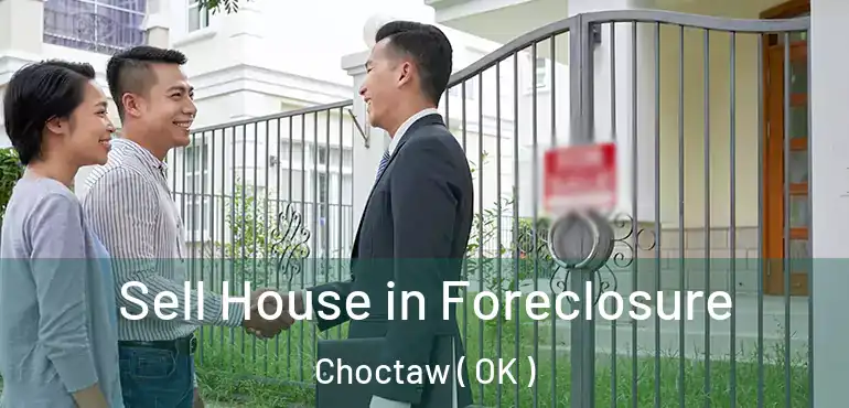 Sell House in Foreclosure Choctaw ( OK )