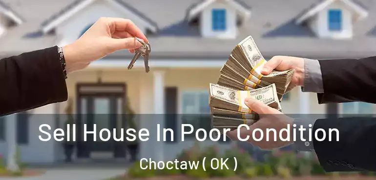 Sell House In Poor Condition Choctaw ( OK )