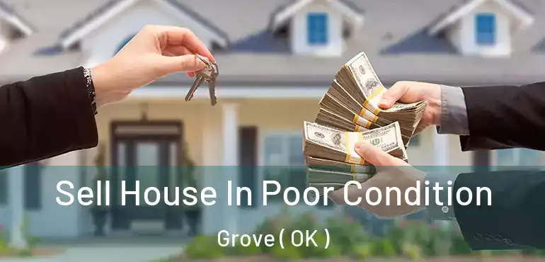 Sell House In Poor Condition Grove ( OK )