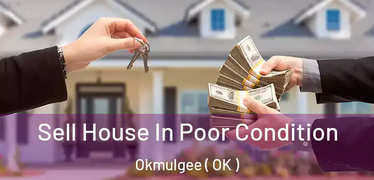 Sell House In Poor Condition Okmulgee ( OK )