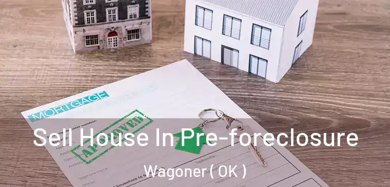 Sell House In Pre-foreclosure Wagoner ( OK )