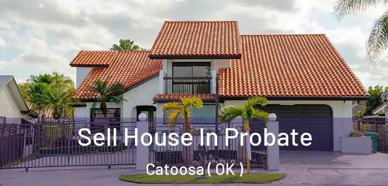  Sell House In Probate Catoosa ( OK )