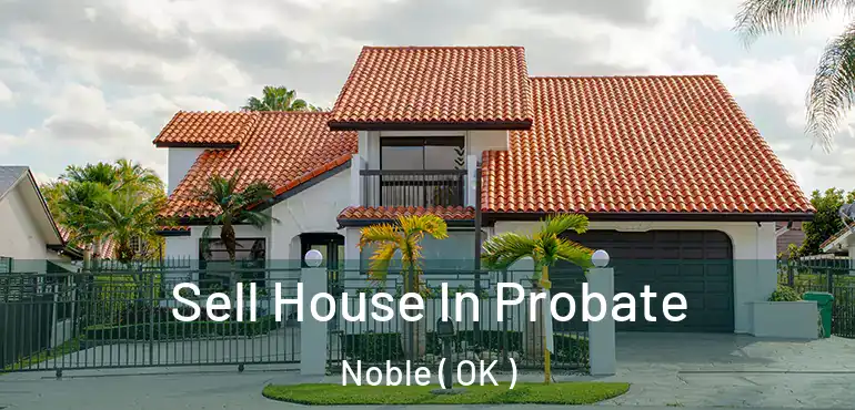 Sell House In Probate Noble ( OK )