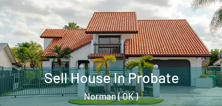 Sell House In Probate Norman ( OK )