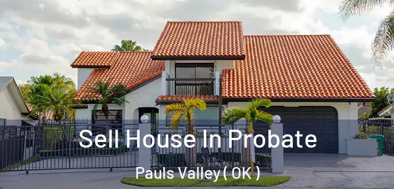  Sell House In Probate Pauls Valley ( OK )
