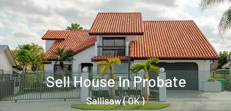 Sell House In Probate Sallisaw ( OK )