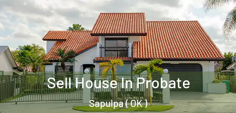 Sell House In Probate Sapulpa ( OK )