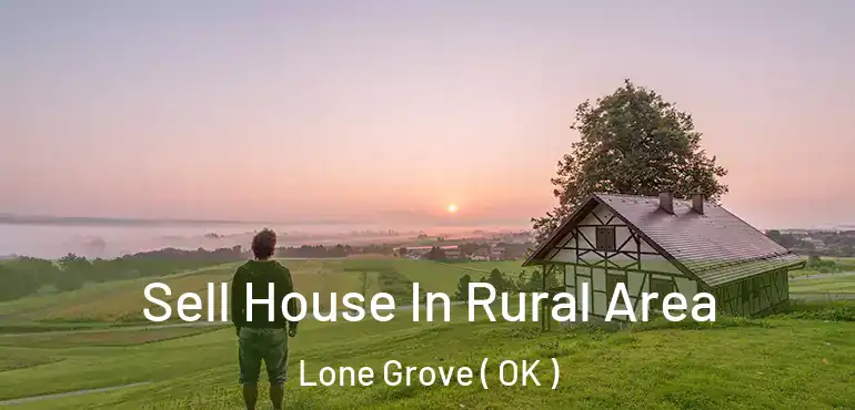  Sell House In Rural Area Lone Grove ( OK )