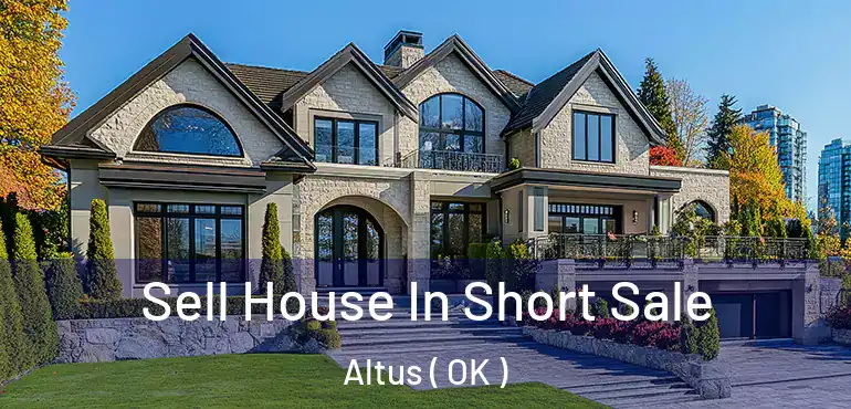  Sell House In Short Sale Altus ( OK )