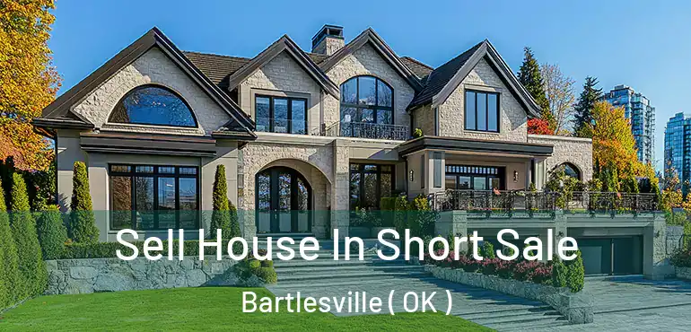  Sell House In Short Sale Bartlesville ( OK )