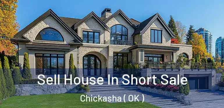  Sell House In Short Sale Chickasha ( OK )