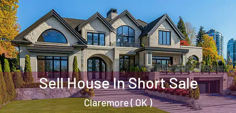  Sell House In Short Sale Claremore ( OK )