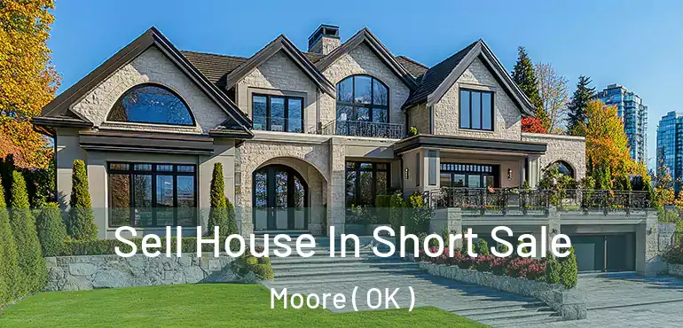  Sell House In Short Sale Moore ( OK )