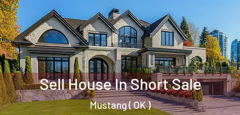  Sell House In Short Sale Mustang ( OK )