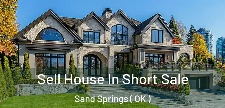  Sell House In Short Sale Sand Springs ( OK )