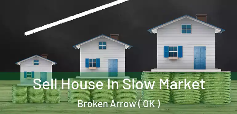  Sell House In Slow Market Broken Arrow ( OK )