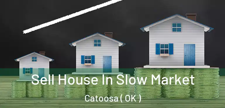  Sell House In Slow Market Catoosa ( OK )