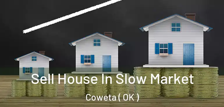 Sell House In Slow Market Coweta ( OK )