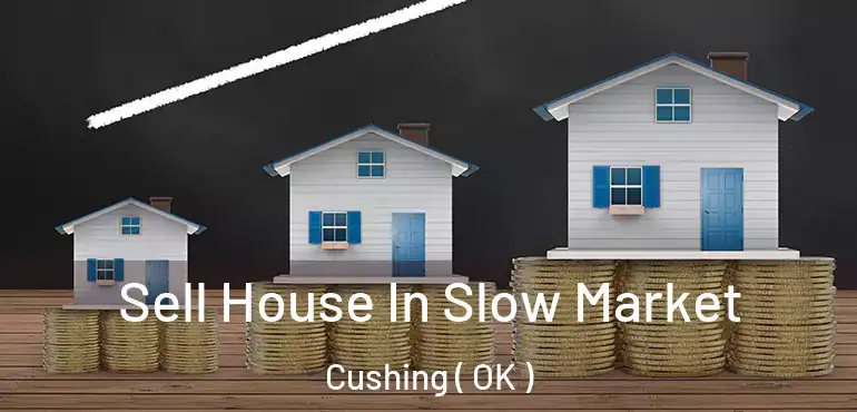  Sell House In Slow Market Cushing ( OK )