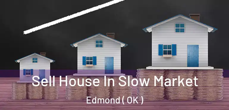 Sell House In Slow Market Edmond ( OK )