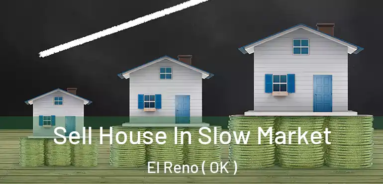 Sell House In Slow Market El Reno ( OK )