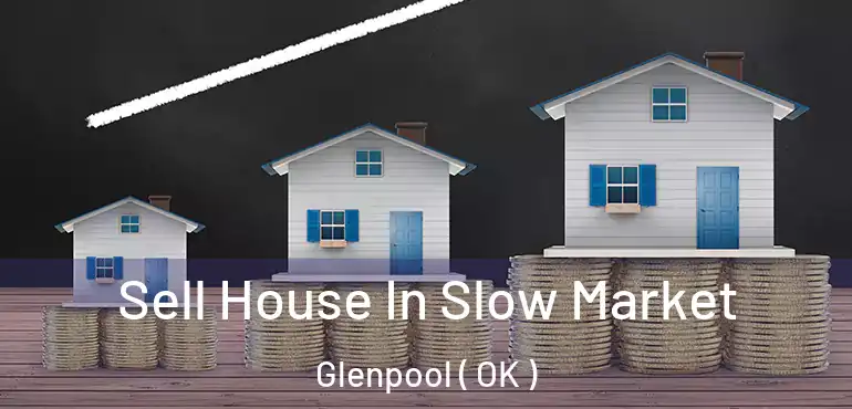  Sell House In Slow Market Glenpool ( OK )