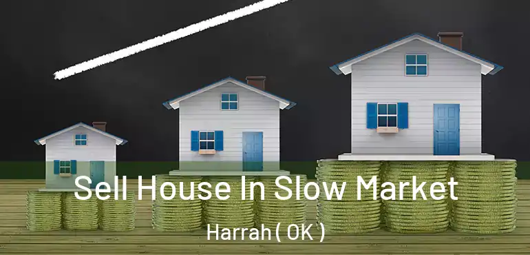  Sell House In Slow Market Harrah ( OK )