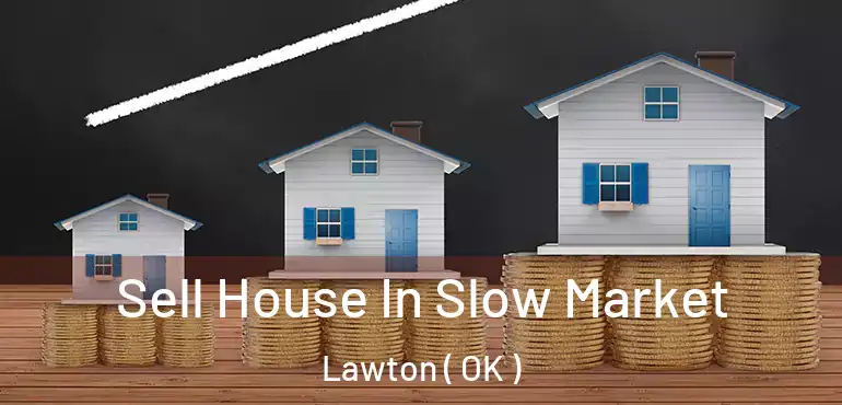  Sell House In Slow Market Lawton ( OK )