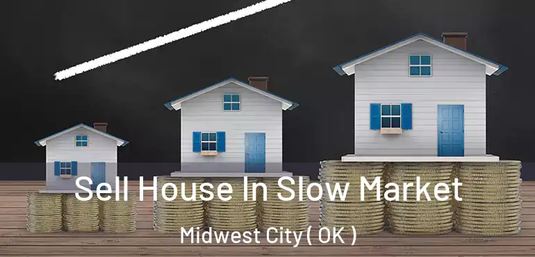  Sell House In Slow Market Midwest City ( OK )
